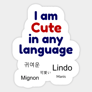 I am cute in any language - Multiple languages for cute Sticker